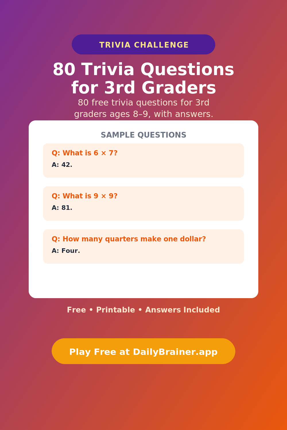 80 Trivia Questions for 3rd Graders (Ages 8–9) 80 Trivia Questions for 3rd Graders — Free Printable Trivia Questions | DailyBrainer