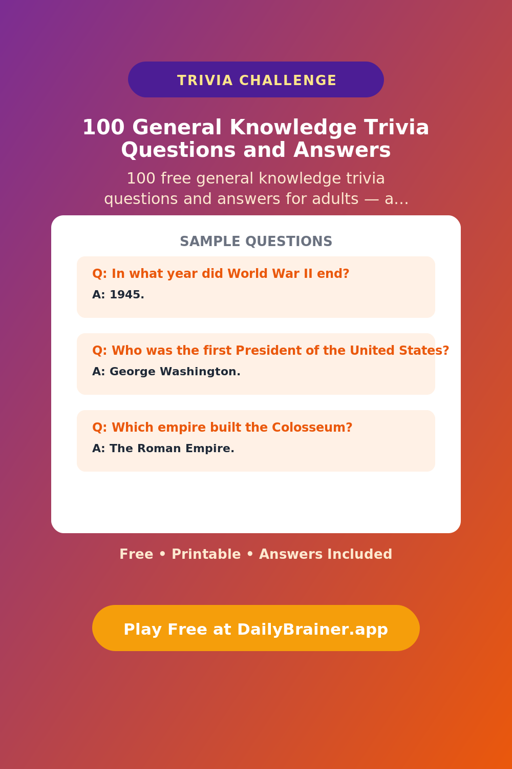 100 General Knowledge Trivia Questions and Answers 100 General Knowledge Trivia Questions and Answers — Free Printable Trivia Questions | DailyBrainer