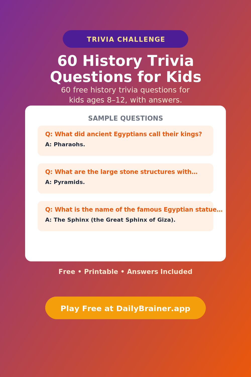 60 History Trivia Questions for Kids (With Answers) 60 History Trivia Questions for Kids — Free Printable Trivia Questions | DailyBrainer
